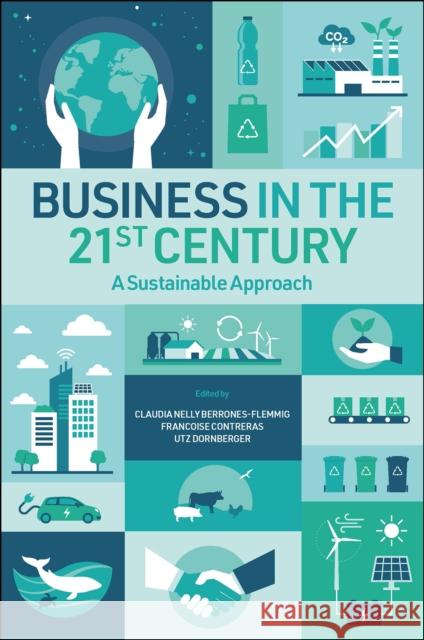 Business in the 21st Century: A Sustainable Approach Nelly Berrones-Flemmig, Claudia 9781803827889 Emerald Publishing Limited