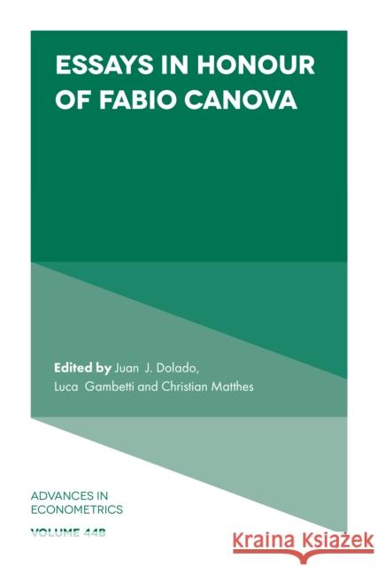 Essays in Honour of Fabio Canova Juan J. Dolado Luca Gambetti Christian Matthes 9781803828329 Emerald Publishing Limited