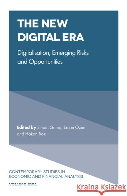 The New Digital Era: Digitalisation, Emerging Risks and Opportunities Simon Grima (University of Malta, Malta), Ercan Özen (University of Uşak, Turkey), Hakan Boz (University of Uşak, Turkey 9781803829807 Emerald Publishing Limited
