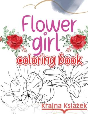 Flower girl coloring book: Coloring book with an original flower design for creative art activities friendly to girls and more Janine Barlove 9781803830162 Janine Barlove
