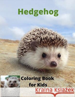 Hedgehog Coloring Book for Kids: Children Activity Book for Boys and Girls Ages 3-8 with Super Cute Hedgehog A Super Cool Gift for Boys and Girls Ages Richard Thomas 9781803831060