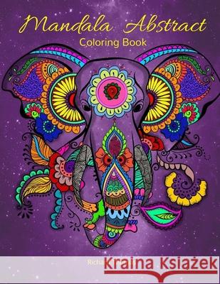Mandala Abstract Coloring Book: Stress Relieving Mandala Designs for All Ages 50 Premium coloring pages with amazing designs Richard Thomas 9781803831077