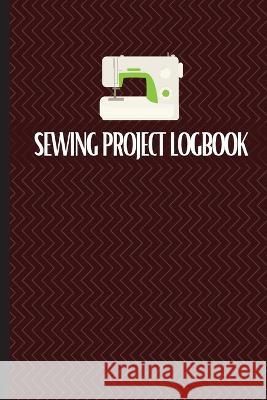 Sewing Project Logbook: Keep Track of Your Service Dressmaking Journal To Keep Record of Sewing Projects Sasha Apfel 9781803831299 Loredana Loson