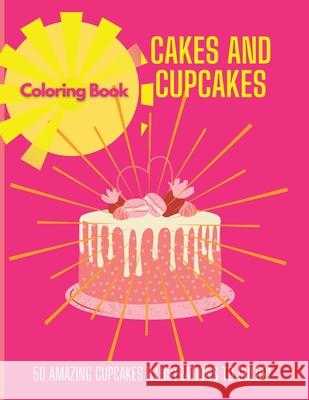 Cakes and Cupcakes: Coloring Book Irene Simmons 9781803832081 Loredana Loson