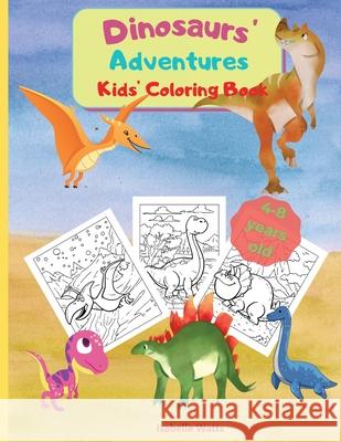 Dinosaurs' Adventures - Kids' Coloring Book: A Relaxing and Fun Coloring Book for Kids In A Large Format. 36 Big Pages to Color and Learn About Dinosa Isabelle Watts 9781803836133 Loredana Loson