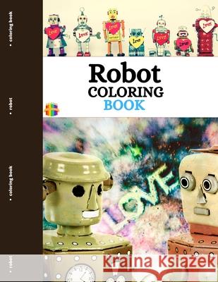 Robot Coloring Book: Funny And Simple Robots Coloring Pages For Toddlers Melamie Rosch 9781803837574 Loredana Loson