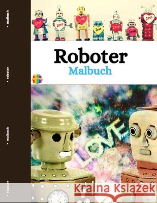 Roboter Malbuch: Lustige und einfache Roboter Malvorlagen für Kleinkinder Rosch, Melamie 9781803837925 Loredana Loson