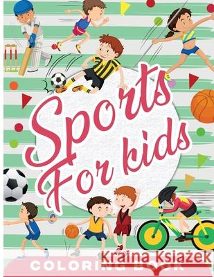 Sports Coloring Book for Kids: Fun Sport Children's Coloring Book for Boys and Girls for Relaxation and Stress Relief Emilian Bernard 9781803838045 Emilian Bernard