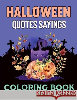 Halloween Quotes Sayings Coloring Book: Fun Halloween Quotes and Sayings Melissa I. Howell 9781803838656 Melissa I Howell