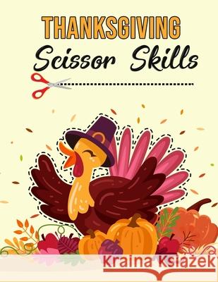 Thanksgiving Scissor Skills: Activity Book for Kids Melissa I. Howell 9781803838687 Melissa I Howell