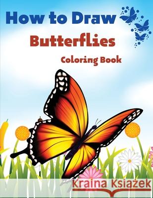 How To Draw Butterflies Coloring Book: Drawing Butterflies - Amazing Activity Book For Kids And Beginners Em Publishers 9781803844183 Em Publishers