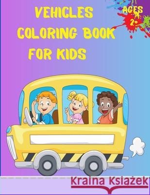 Vehicles Coloring Book For Kids Ages 2+: Trucks, Planes And Cars Coloring Book For Kids And Toddlers Em Publishers 9781803844374