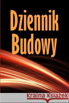 Dziennik budowy: Dziennik budowy do rejestrowania sily roboczej, zadań, harmonogramow, dziennego raportu budowy i innych - idealny prezent dla brygadzisty Zdzislawa Zablocka   9781803850979 MyStarsBooks Publishing