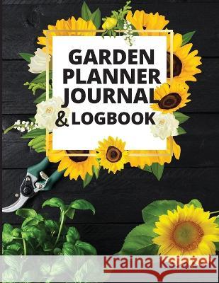 Garden Planner Journal and Log Book: A Complete Gardening Organizer Notebook for Garden Lovers to Track Vegetable Growing, Gardening Activities and Pl Anika Vincent 9781803851778 Lonson