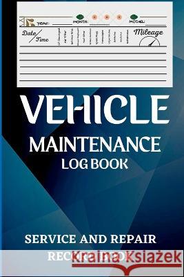 Vehicle Maintenance Log Book: Oil Change Log Book, Vehicle and Automobile Service, Engine, Fuel, Miles, Tires Log Notes Service And Repair Log Book Tate Amro 9781803852324