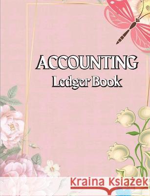 Accounting Ledger Book: Large Simple Accounting Ledger Business Income and Expense Tracker Log Book Income & Expense Account Recorder Bookkeep Richard Dann 9781803852362 Nielsen