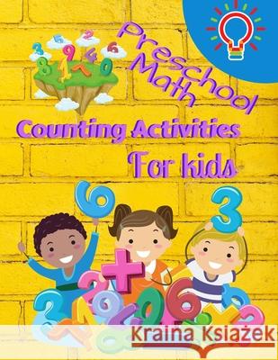 Preschool Math Counting Activities For Kids: Preschool Math Workbook For Toddlers Ages 2-6 Beginner Math Preschool Learning Book With Number Tracing A S. Warren 9781803852881