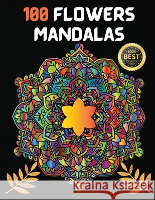 100 Flowers Mandalas: Variety Of Flower Designs Stress Relief, Relaxation, Meditation and Fun S. Warren 9781803852935 Mystarsbooks Publishing