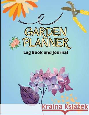 Garden Log Book: Gardening Organizer Journal and Notebook for Gardeners, Garden Lovers, Avid Gardeners, Track Water Requirement, Plant Details & Plant Care Beast Ilona   9781803857619 MyStarsBooks Publishing