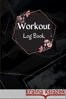 Workout Record Book: Workout Log Book & Training Journal for Women, Exercise Notebook and Fitness Journal, Gym Planner for Personal Training Miriam Ivy   9781803857640 MyStarsBooks Publishing