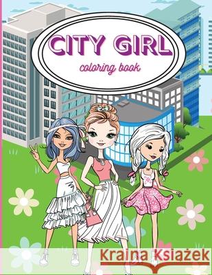 City Girls Coloring Book: Beautiful Coloring Pages For Girls/ Fashion Coloring Book Style & Other Cute Designs/ Coloring Book for Young Girls, K Russ West 9781803858524 Mystarsbooks Publishing