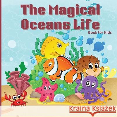 The Magical Oceans Life Book for Kids: Children's Book with Vibrant Illustrations that Describes the Planet's Ocean and the Traits of Various Marine Creatures Russ West   9781803859477 MyStarsBooks Publishing