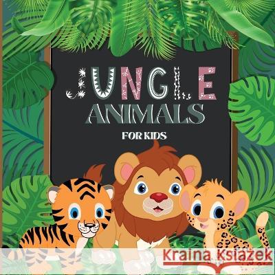 Jungle Animals Book for Kids: Colorful Educational and Entertaining Book for Children that Explains the Characteristics of Various Cute Animals John Peter   9781803859521 MyStarsBooks Publishing