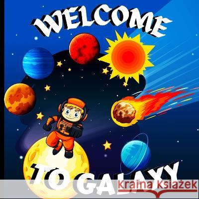 Welcome to Galaxy Book for Kids: A Bright and Colorful Children's Galaxy Book with a Clean, Modern Design that Describes the Solar System in a Simple and Enjoyable Manner/A Colorful Educational and En Peter L Rus   9781803859576 MyStarsBooks Publishing