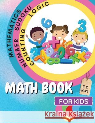 Math Book for Kids: A Fun Educational Brain Game Book for Kids with Answer Sheet/ Exercises Book for Kids Ages 6-8/ Great Gift for Childre John Peter 9781803859750 Mystarsbooks Publishing