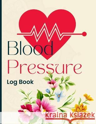 Blood Pressure Log Book: Simple and Easy Daily Log Book to Record and Monitor Blood Pressure at Home Russ West   9781803859927 MyStarsBooks Publishing