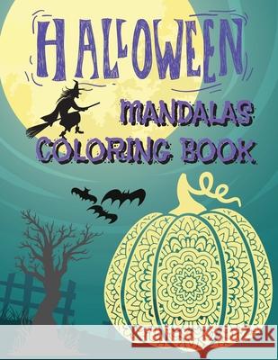 Halloween Mandalas Coloring Book: Great and Scary Patterns: Pumpkins, Monsters, Witches, and Many More for Halloween Lovers Thompson Fluffy 9781803860039 Self Publishing Heroes