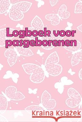 Logboek voor pasgeborenen: Perfect Geschenk - 120 Dagen Baby Keeper, Baby's Eet, Slaap en Poep Logboek, Baby, Borstvoeding Record Tracking Chart Arend Lubbelinkhof   9781803861326 Self Publishing Heroes