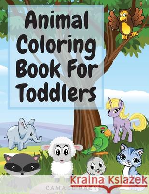 Animal Coloring Book For Toddlers: Beautiful Coloring Book For Kids With Sea Creatures, Farm Animals, Birds and More Animal Coloring Pages For Childre Camael Daeye 9781803870007 Bluefishpublish