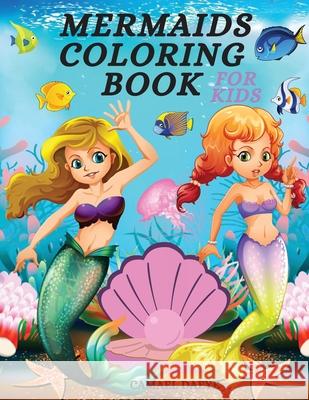 Mermaids Coloring Book: Beautiful & Cute Coloring Book With Mermaids, Fishes, Sea Creatures And More For Kids, Girls & Boys Ages 4-8 Camael Daeye 9781803870021 Bluefishpublish
