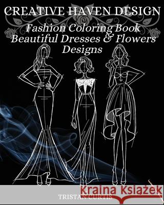 Fashion Coloring Book: Beautiful Dresses, Flowers Designs And Stylish Models For Ladies And Girls To Color Fashion Coloring Book For Women Curtis, Tristan 9781803870052