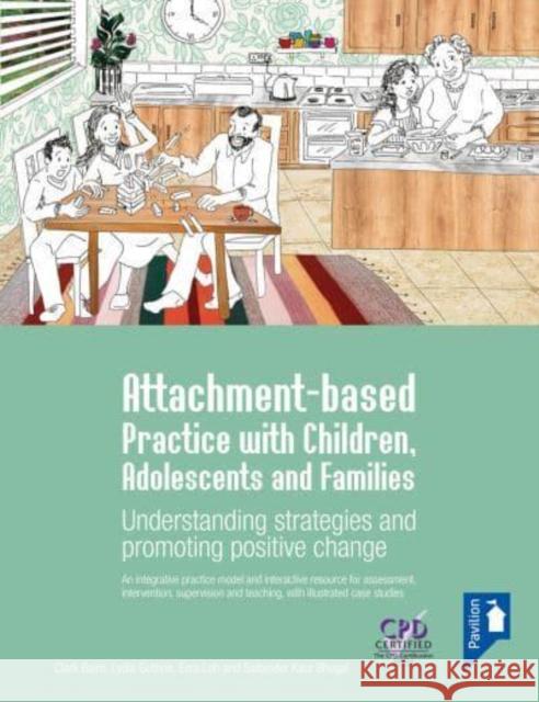Attachment-based Practice with Children, Adolescents and Families: Understanding Strategies and Promoting Positive Change Satbinder Kaur Bhogal 9781803880655 Pavilion Publishing and Media Ltd
