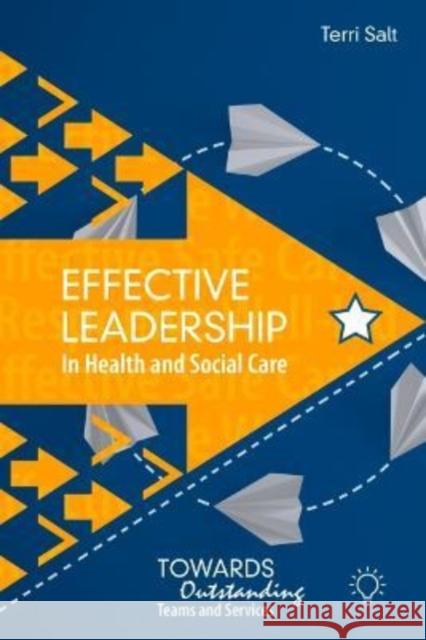 Effective Leadership in Health and Social Care: Towards Outstanding T K Salt 9781803880693 Pavilion Publishing and Media Ltd
