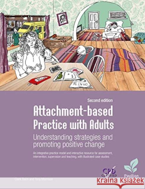 Attachment-based Practice with Adults: Understanding Strategies and Promoting Positive Change, 2nd edition Tony Morrison 9781803882079 Pavilion Publishing and Media Ltd