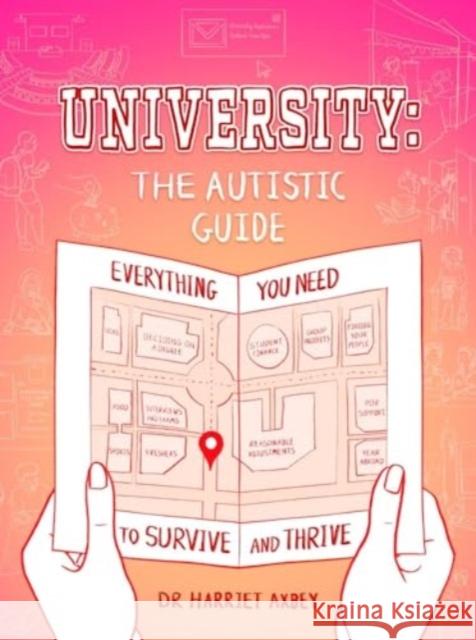 University: The Autistic Guide: Everything You Need to Survive and Thrive Harriet Axbey 9781803882543