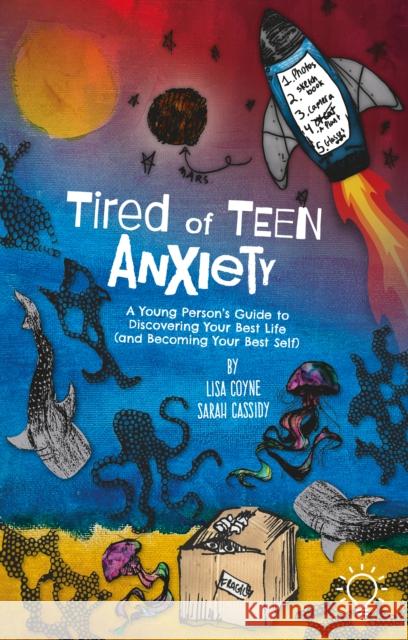 Tired of Teen Anxiety: A Young Person's Guide to Discovering Your Best Life (and Becoming Your Best Sarah Cassidy 9781803882758 Pavilion Publishing and Media Ltd