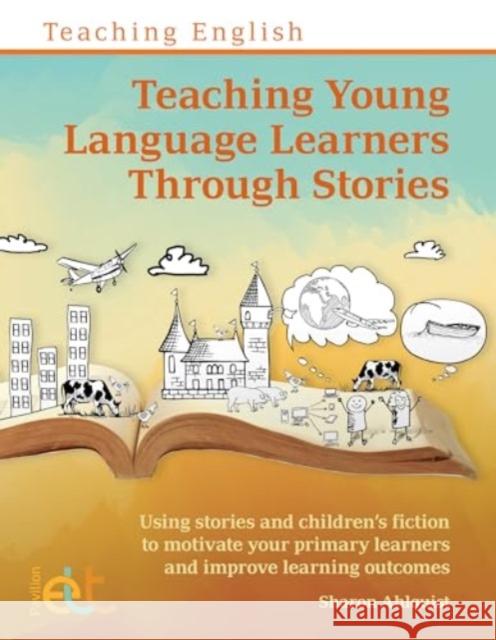 Teaching Young Language Learners Through Stories Sharon Ahlquist 9781803883403 Pavilion Publishing and Media Ltd