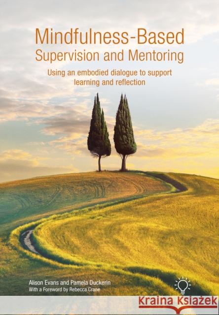 Mindfulness-Based Supervision and Mentoring: Using an Embodied Dialogue to Support Learning and Reflection Pamela Duckerin 9781803883755 Pavilion Publishing and Media Ltd