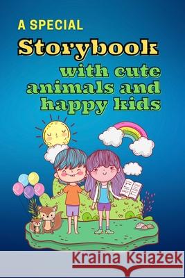 A Special Storybook with Cute Animals and HAPPY KIDS: Children's Book with short stories to read Interesting tales with beautiful images to bring kids Yasmine Snow 9781803891132