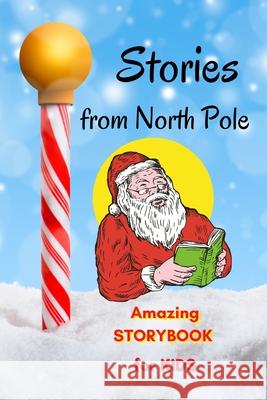 Stories from North Pole - Amazing Storybook for Kids: Short Story Children's Book to read for Christmas Book with Stories and beautiful pictures, Awes Yasmine Snow 9781803891248 Worldwide Spark Publish