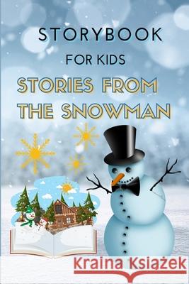 STORYBOOK for Kids - Stories from the Snowman: Special Christmas Storybook for Children Bedtime or anytime reading Book with amazing pictures, holiday Rebeca Boyle 9781803891255