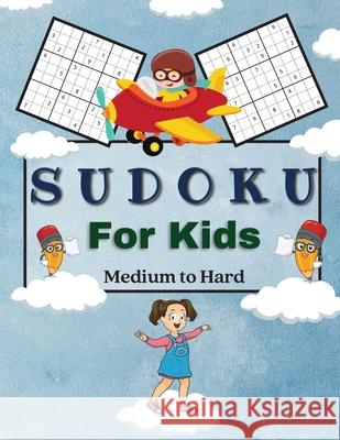 Sudoku For Kids Medium to Hard: A Collection Of Medium and Hard Sudoku Puzzles For Kids Ages 6-12 with Solutions Gradually Introduce Children to Sudok Tilly Mollys 9781803891866
