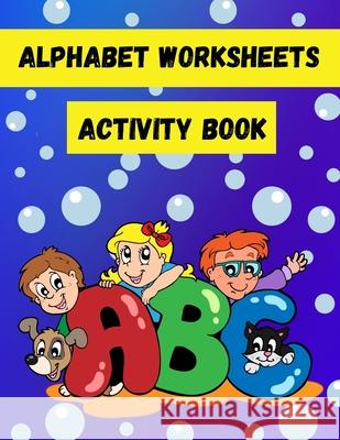 Alphabet Worksheets Activity Book: Spot the Letters and Find the Same Letters Activity Book for Toddlers and Kids ages 3-5 Tilly Mollys 9781803891927 Worldwide Spark Publish