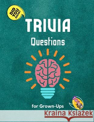 Trivia Questions for Grown-Ups: Fun and Challenging Trivia Questions - Play with the your Family or Friends Tonight and Become a Champion 600 Questions + the Solutions Simba Mavis 9781803892108 Worldwide Spark Publish