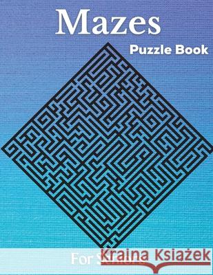Mazes - Puzzle Book For Seniors: Hard and Confusing Puzzles for Grown-Ups, Seniors and all other Puzzle Fans Simba Mavis 9781803892115 Worldwide Spark Publish