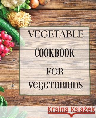 Vegetable Cookbook for Vegetarians Simba Mavis 9781803892566 Worldwide Spark Publish